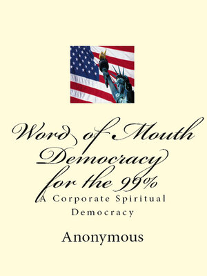 cover image of Word of Mouth Democracy for the 99%: a Corporate Spiritual Democracy